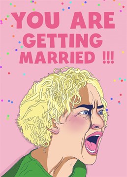 Scream your congratulation and excitement for the newly-wed with this   hilarious Ruth Langmore card!
