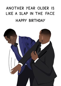 Another year older is like a slap in the face! Make a loved one laugh with this Oscars inspired birthday card featuring Will Smith and Chris Rock.