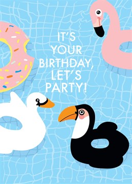 Its Your Birthday Let's Party Pool, by Noi. There ain't no party like a pool party (or an S Club party). Send this birthday card to really get the party started.