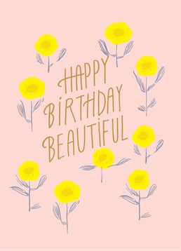 Happy Birthday Beautiful Flowers, by Noi. They're just as beautiful as these sunflowers so why not get them a card that reminds them of it?