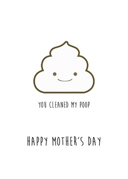 She's done it all for you... She's touched your poop... The least you can do is send her a card to tell her how much you care... Send your mum this cute poop Mother's Day card by Nocturnal Paper.