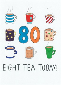 This card could be your cup of tea for celebrating an 80th Birthday with a loved one. And how better than with a brew?.