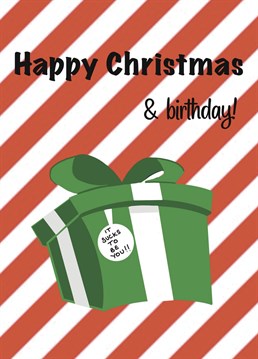 Know someone who shares their birthday with Christmas? Then this is the perfect 'sympathy' card for them!