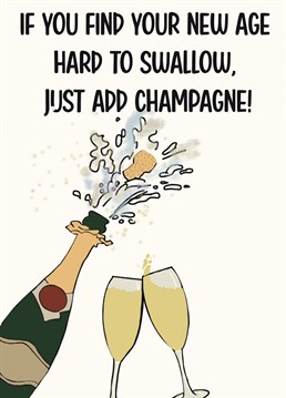 Someone finding their new age hard to swallow? Then just add champagne!
