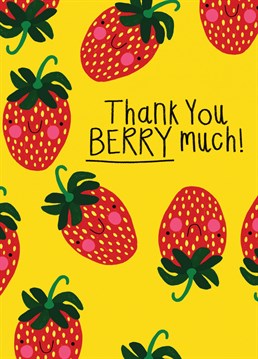 Thank you Berry Much. The ideal card for all thankful occasions.