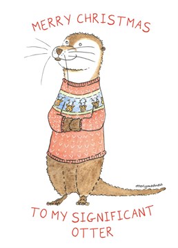 Merry Christmas To My Significant Otter  Surprise someone this Christmas with a unique and festive Otter Christmas Card.