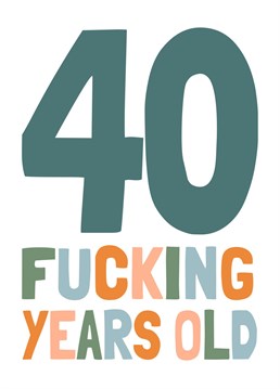 Wish your mate a happy 40th birthday with this cheeky, sweary card!