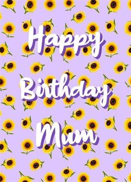 A floral pattern for Mum on her birthday. Beautiful sunflowers on a lilac background. Happy Birthday Mum!