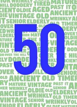 50th Birthday card with some cheeky insults such as "old", "old timer", "ancient", "vintage", "mature", "over the hill", "wrinkly", "elderly" and "doddery". Have a laugh with your mate on their milestone birthday!