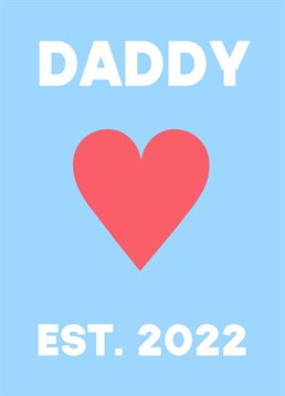 Perfect Card for Father's Day for a new Dad, "Daddy Est 2022" with the year his precious bundle of joy was born. Complete with red love heart.