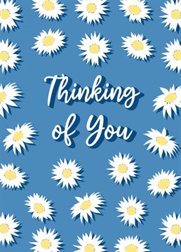 Pretty daisy pattern design on a blue background for those occasions when you want to tell someone they are in your thoughts.