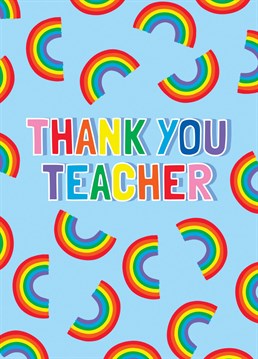 A bright and colourful way to say thank you to a well loved teacher for a great year. A fun rainbow pattern on a blue background.