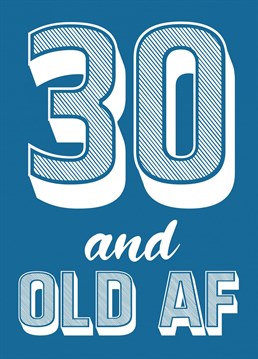 A milestone birthday can be a scary one! Have a laugh with your mate and tell them how old they are with this 30th birthday card, "30 and old AF".