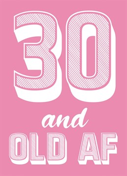 A cheeky card for your mate on their milestone birthday. Now they've turned 30 make them feel ancient with this "old AF" wording!