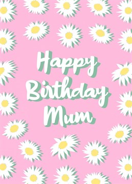 A pretty, floral, daisy card for your Mum on her birthday!