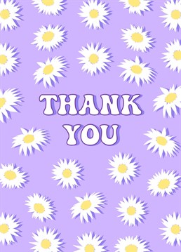 A pretty floral pattern of daisies on a purple background. A lovely design to show your thanks to a special person.