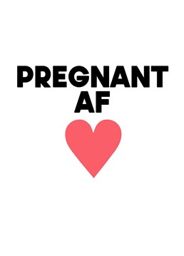 It's a special occasion, a wonderful pregnancy! Have fun with the mother to be with this "pregnant AF" red love heart design.