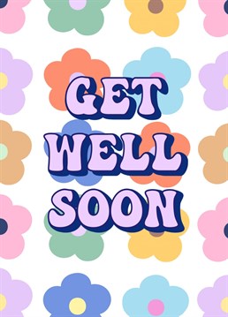 A pretty, colourful, floral card to send someone "get well soon" wishes when they're not feeling their best.