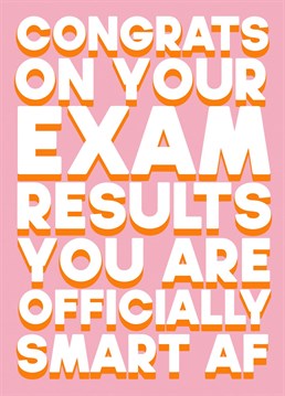 You're so happy for them! They passed their exams with flying colours! Send your congratulations and let them know that they are "smart AF" with this cheeky card.
