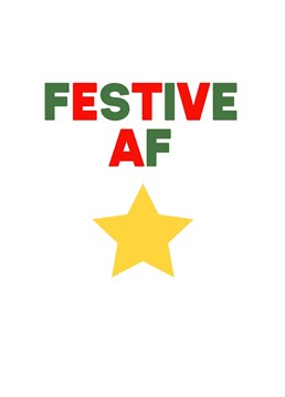 A cheeky Christmas card to make your mate smile with a "festive AF" message. A simple design but bold statement!