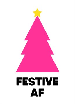 A cheeky Christmas card to make your mate smile with a "festive AF" message. A pop of pink on the Christmas tree completes the fun design!