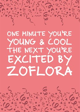 BAM, the next minute Zoflora excites you. You were once young and cool. Designed by Inky Grubs.
