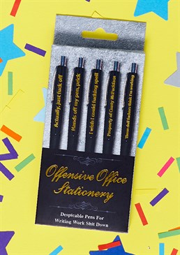 5 x novelty ball point pens.  Give the middle finger to pen stealers.  Rude gold foiled phrases.  Not suitable for children. These highly offensive and hilarious pens are guaranteed to make your shitty office job slightly more bearable. As well as being fancy looking, good quality pens, why not stage a small rebellion at your desk while displaying whichever rude phrase most takes your fancy in the moment! Are you sick of losing your best pens to all your cheap-ass colleagues? Get your revenge with a choice-worded message whichever one of these happens to missing and maybe they'll think twice next time! This despicable set includes 5 different designs such as "Hands off my pen, prick" and "The dull fuckers think I'm working." This would make an inspired present for any office worker with a wicked sense of humour, plus a certain amount of pent-up anger and resentment.