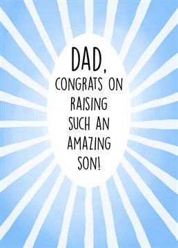 Funny Father's Day card to send from a son.   Congrats on Raising such an Amazing Son!