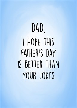 Send this funny Father's Day card to your humorous dad.   The perfect card to gift a dad with particularly terrible dad jokes!
