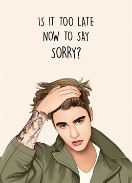 Send this Justin Bieber inspired card to say sorry to a loved one.   Whether you've had relationship issues, or sending a message of sympathy, this card will sure bring a smile to the receiver!