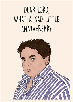 Send this hilarious anniversary card to your other half.   The infamous Come Dine with Me Legend.  Dear Lord, what a sad little life, Jane.