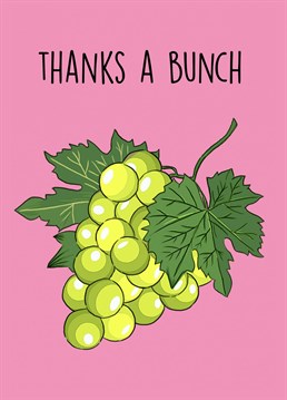 Send this simple yet effective card to a loved one to say thank you!   A lovely hand illustrated bunch of grapes on a punchy pink ground