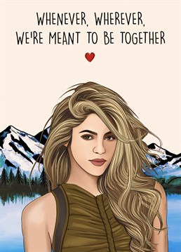Send this funny Shakira themed card to a loved one or friend to celebrate an Anniversary, Valentine's Day or just to tell a friend you miss them and are thinking of them.