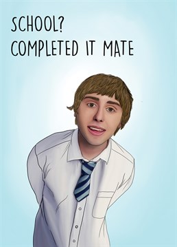 Send this hilarious Inbetweener's themed card to a loved one to celebrate them passing their exams and finishing school!