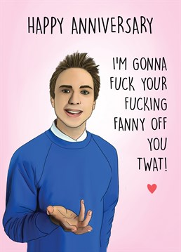 Send this hilarious Inbetweeners themed card to your partner on your anniversary!