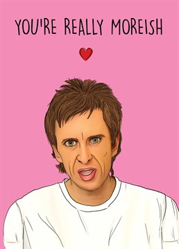 Send this hilarious Peep Show themed card to your partner to show your love! The ultimate Super Hans fan will love this card to celebrate either a relationship anniversary, Valentine's Day or just to send a smile.     Super Hans- You're really Moreish