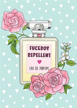 The ultimate accessory and must-have fragrance for the ladies!     Gift this hilarious card to a friend or loved one to help them avoid the wrath of fuckboys! No one needs them and we must repel them!