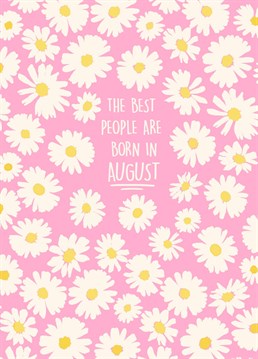 Send this pretty birthday card to a loved one or friend born in the wonderful month of AUGUST!