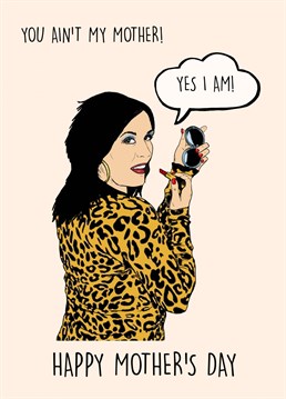 You Ain't My Mother! Yes I am! Kat Slater Mother's Day Card