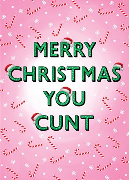 Send this pretty but incredibly rude card to your friend or loved one to celebrate Christmas!