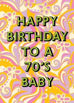 Send this groovy, pretty card to a legend born in the 70's!