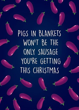 Send this hilarious card to your partner to let them know that the pigs in blankets won't be the only sausage they're getting this Christmas!