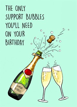 The only Support Bubbles You'll need on your Birthday! Lockdown Themed Birthday Card. Champagne Poppin' Support Bubbles!