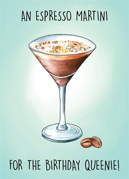 Send this gorgeous card to an Espresso Martini loving birthday queen!
