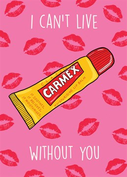 Send this Carmex inspired card to your loved ones to let them know how you can't live without them! The perfect card for a Carmex addict!