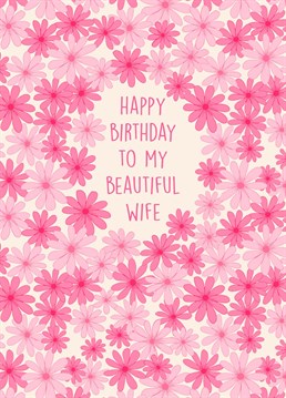 Send this gorgeous, floral card to your beautiful wife to celebrate her birthday