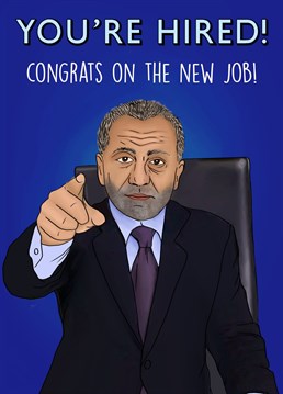 Send this Alan Sugar inspired card to someone whose just secured a new job!