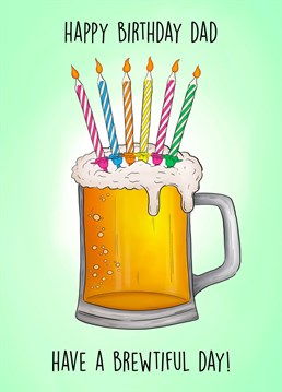 Send this hilarious frothy beer birthday cake card to your beer guzzling Dad on his birthday to wish him a brewtiful day!