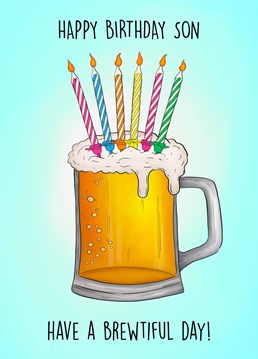 Send this hilarious, frothy beer card to your beer loving son to celebrate his birthday!