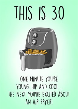 Send this hilarious card to your air fryer loving friend turning 30!
